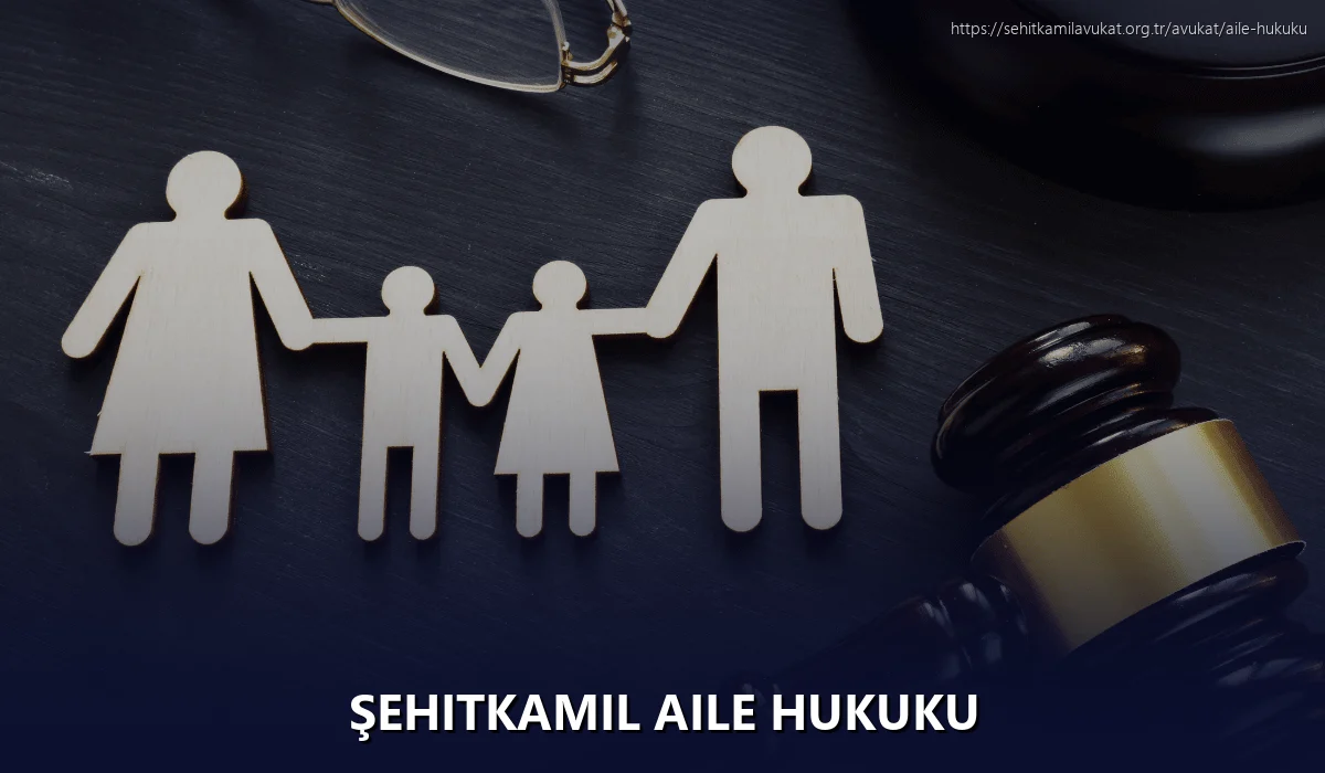 Şehitkamil Aile Hukuku