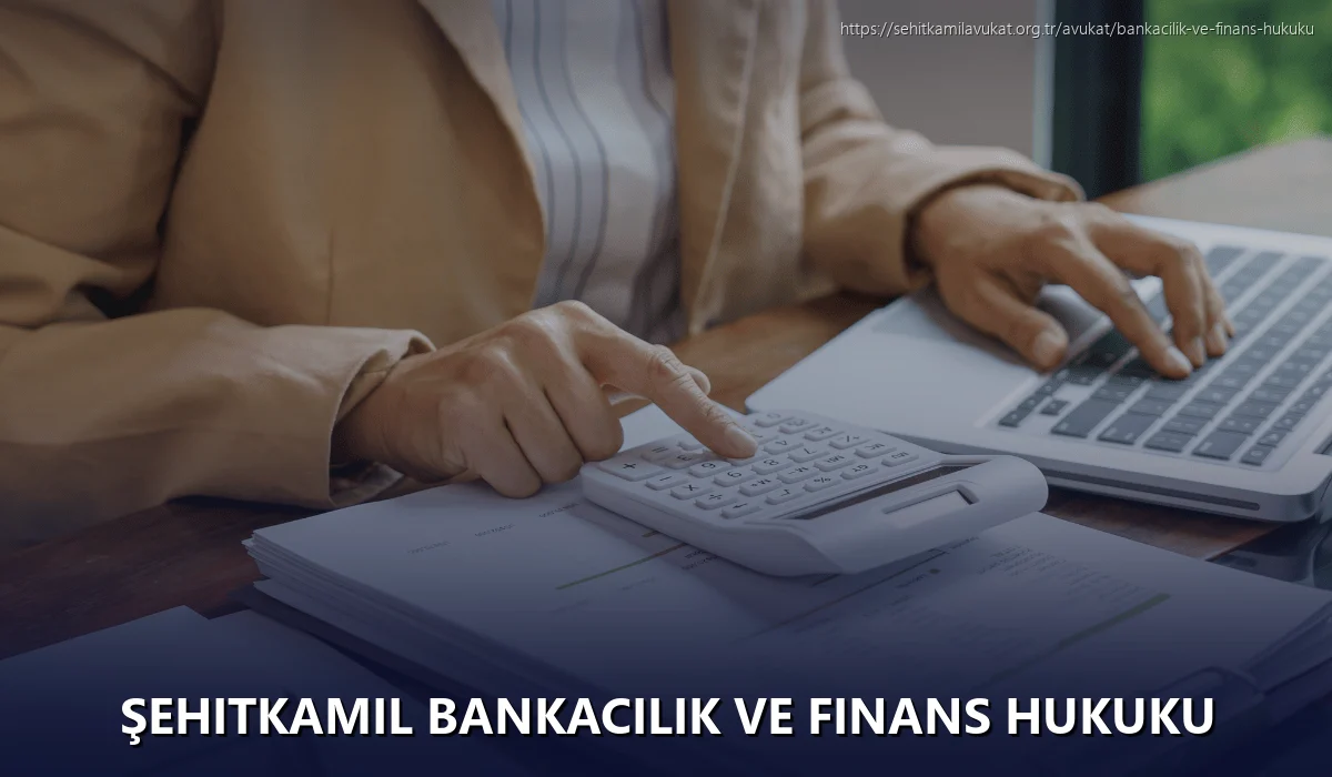 Şehitkamil Bankacılık ve Finans Hukuku