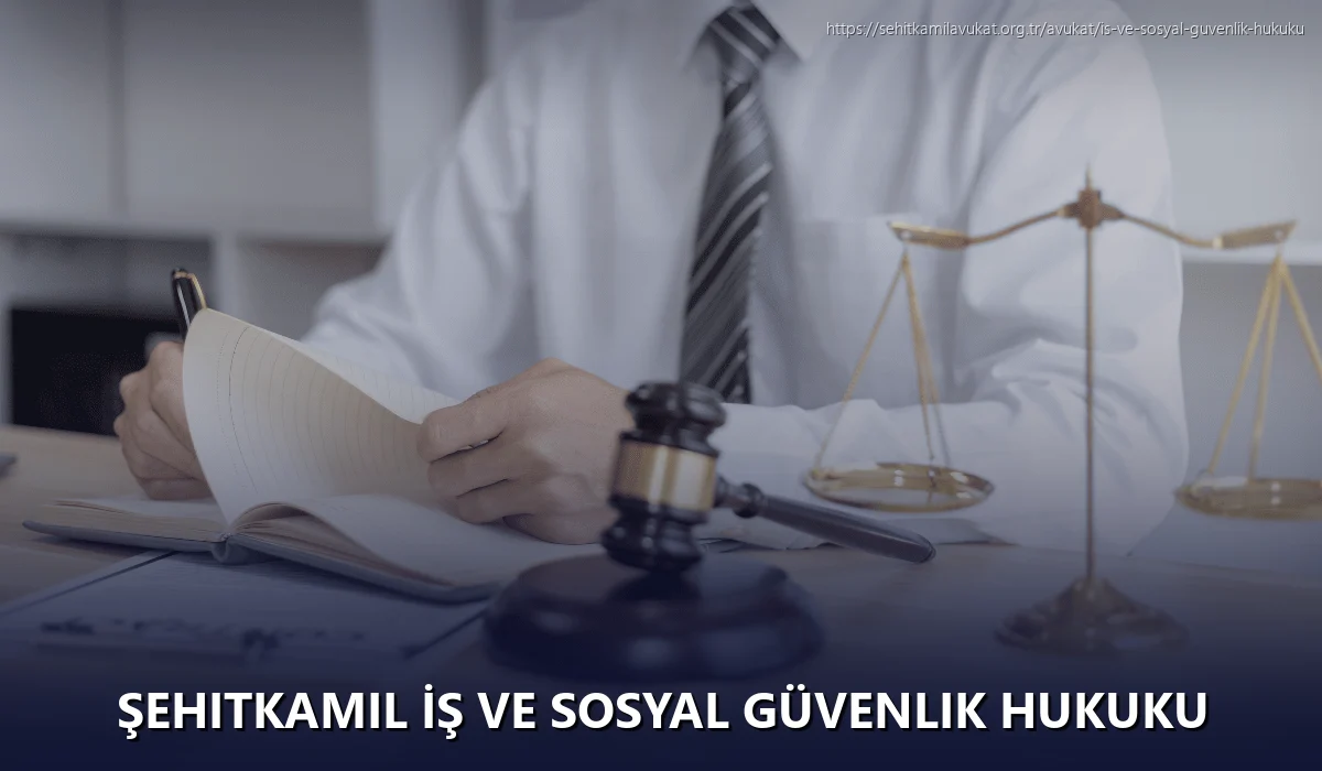 Şehitkamil İş ve Sosyal Güvenlik Hukuku