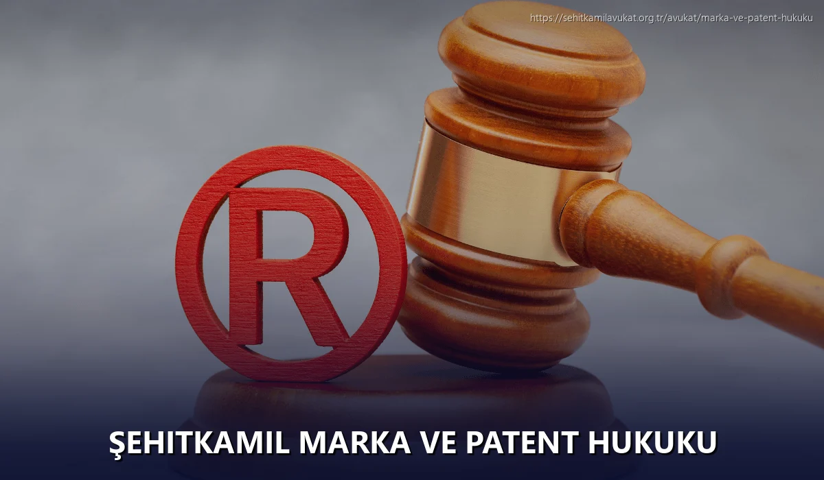Şehitkamil Marka ve Patent Hukuku