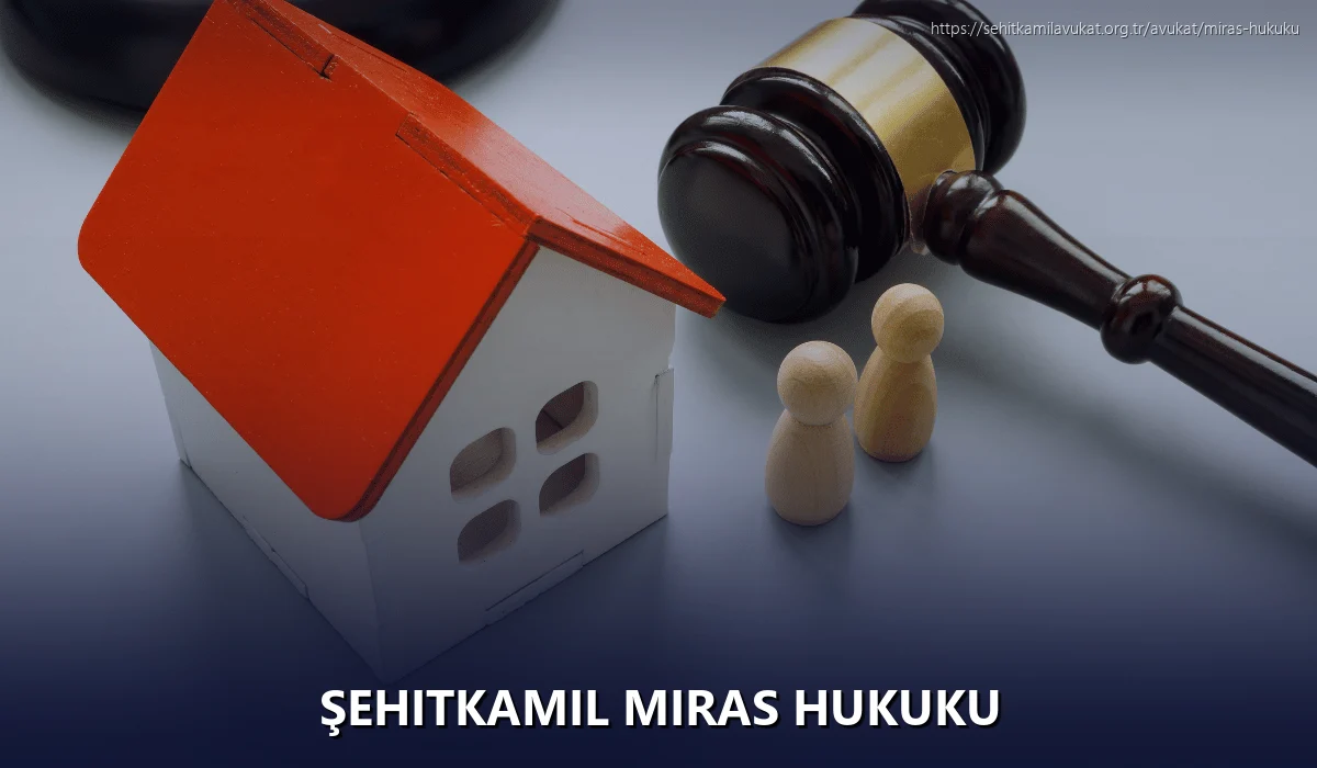 Şehitkamil Miras Hukuku