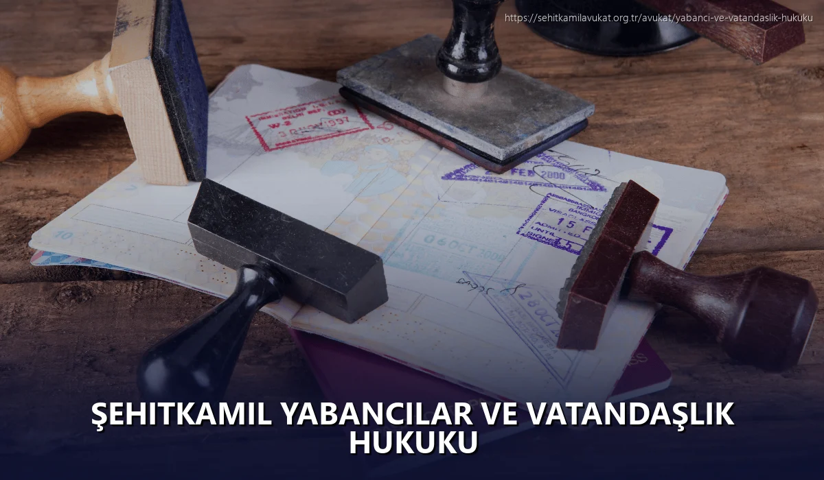 Şehitkamil Yabancılar ve Vatandaşlık Hukuku